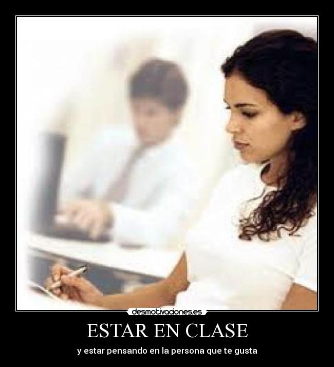 ESTAR EN CLASE - y estar pensando en la persona que te gusta