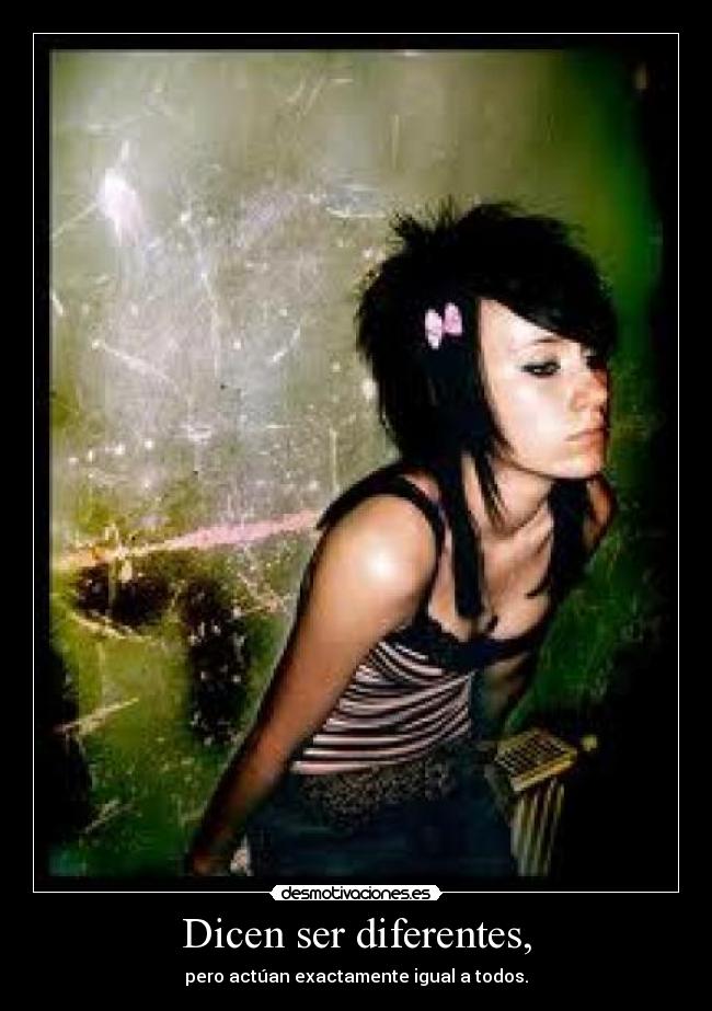 Dicen ser diferentes, -