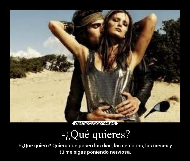 -¿Qué quieres? - 