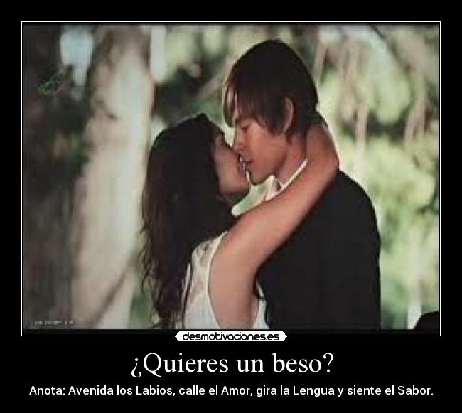 ¿Quieres un beso? -