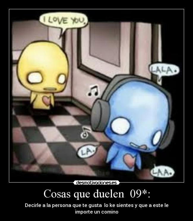 Cosas que duelen 09*: -