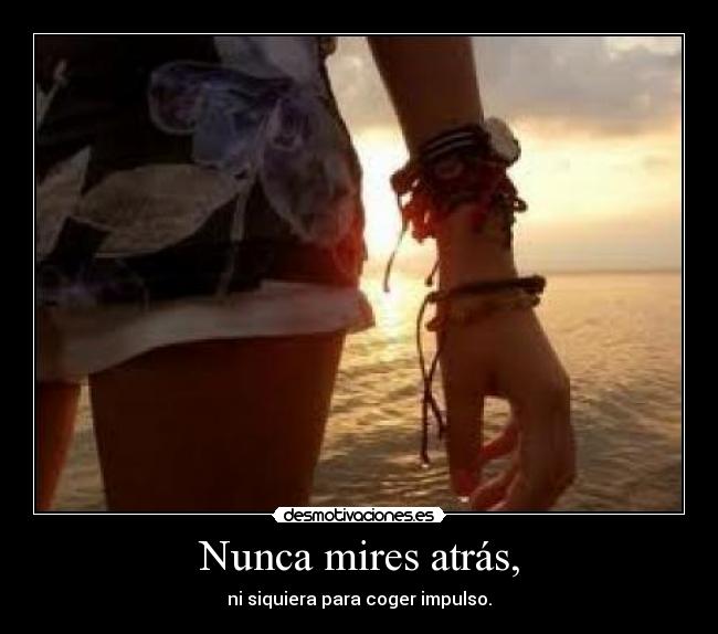 Nunca mires atrás, -