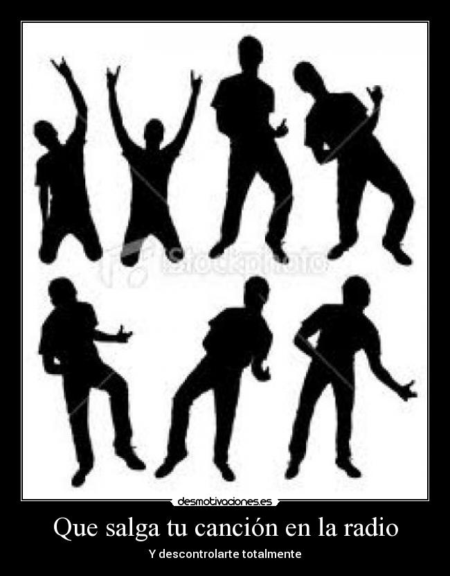 Que salga tu canción en la radio - Y descontrolarte totalmente