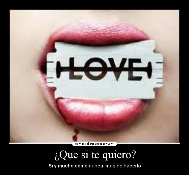 ¿Que si te quiero? - Si y mucho como nunca imagine hacerlo