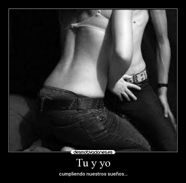 Tu y yo - cumpliendo nuestros sueños...