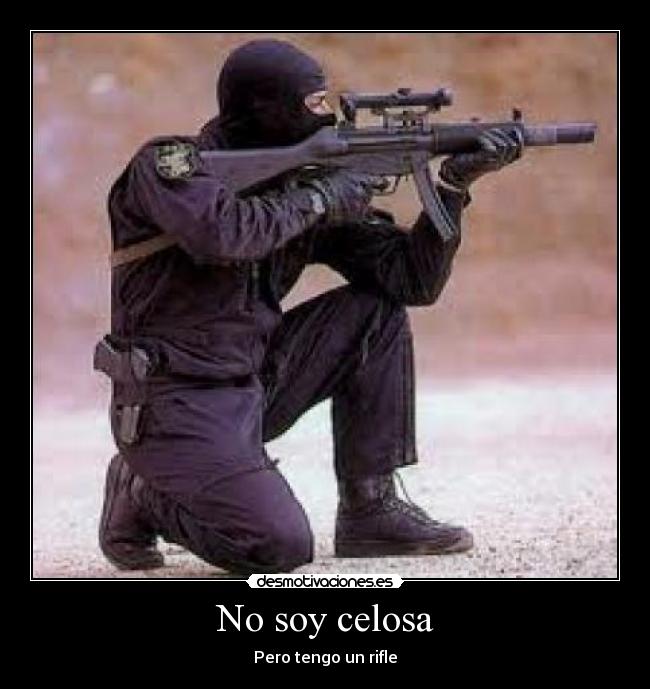 No soy celosa - Pero tengo un rifle
