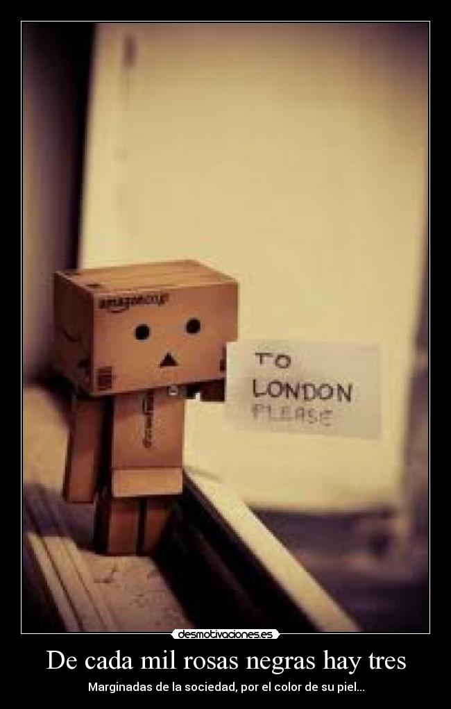 De cada mil rosas negras hay tres - Marginadas de la sociedad, por el color de su piel...