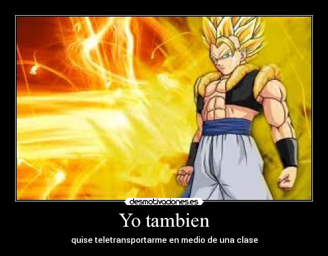 Yo tambien - quise teletransportarme en medio de una clase