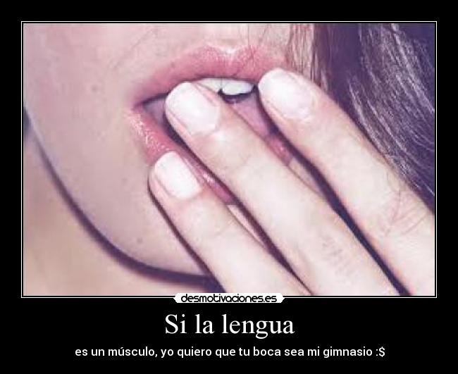Si la lengua - es un músculo, yo quiero que tu boca sea mi gimnasio :$