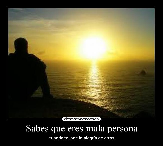 Sabes que eres mala persona - 