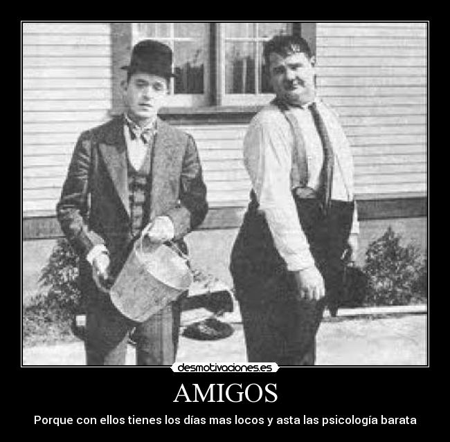 AMIGOS - Porque con ellos tienes los días mas locos y asta las psicología barata