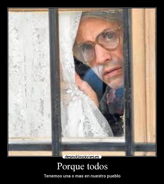 Porque todos - Tenemos una o mas en nuestro pueblo