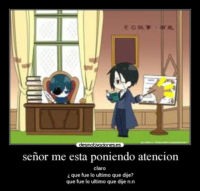 señor me esta poniendo atencion -