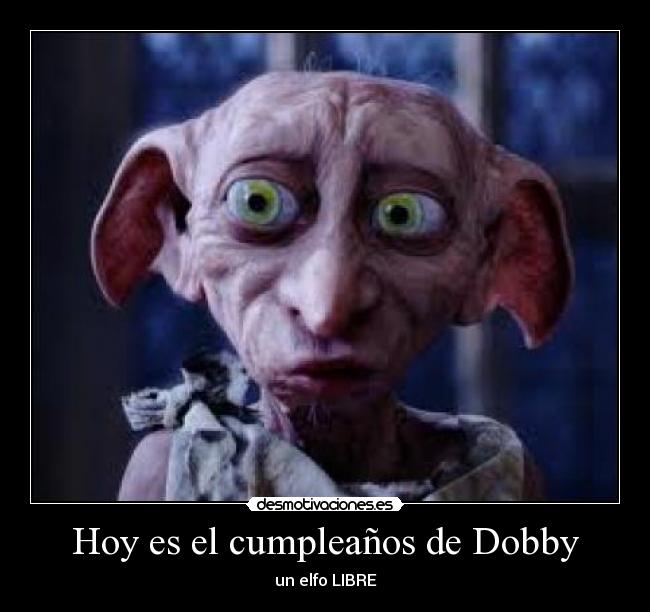 Hoy es el cumpleaños de Dobby - un elfo LIBRE