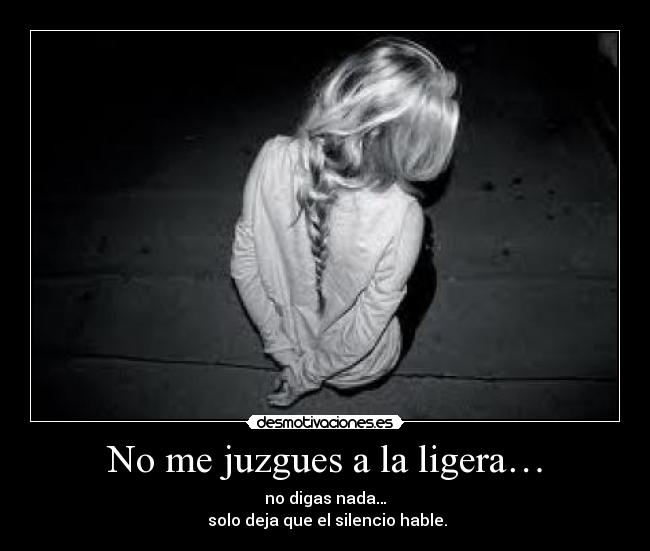 No me juzgues a la ligera… -