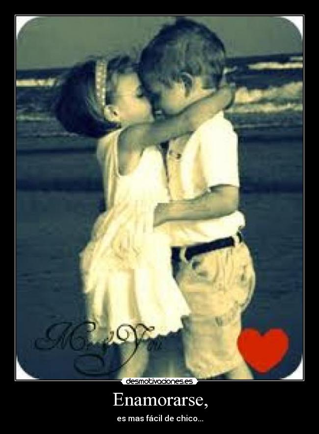 Enamorarse, - es mas fácil de chico...