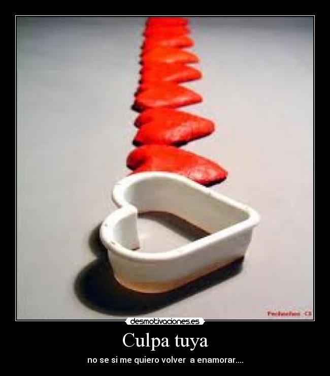 Culpa tuya - no se si me quiero volver a enamorar....