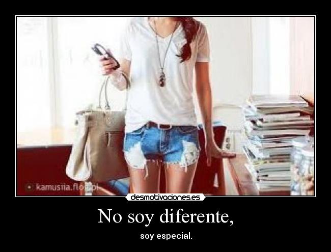 No soy diferente, - soy especial.
