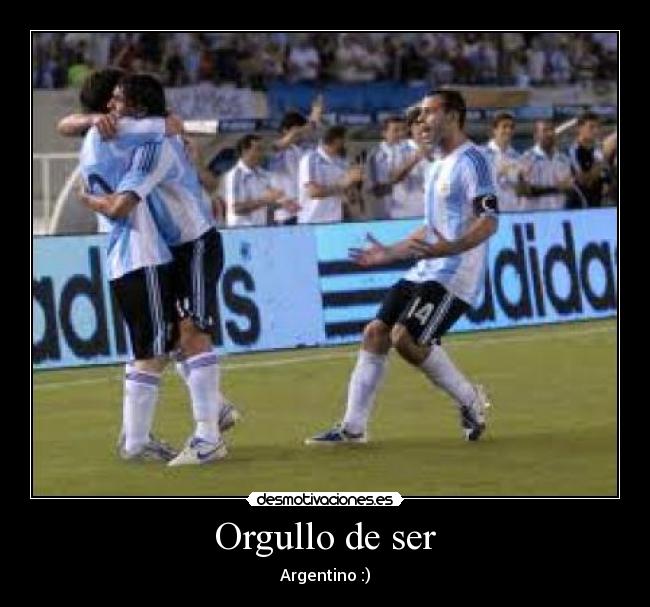 Orgullo de ser - Argentino :)