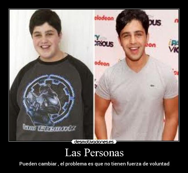 Las Personas - Pueden cambiar , el problema es que no tienen fuerza de voluntad