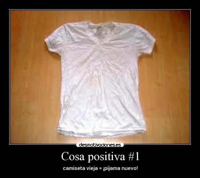 Cosa positiva #1 - camiseta vieja = ¡pijama nuevo!