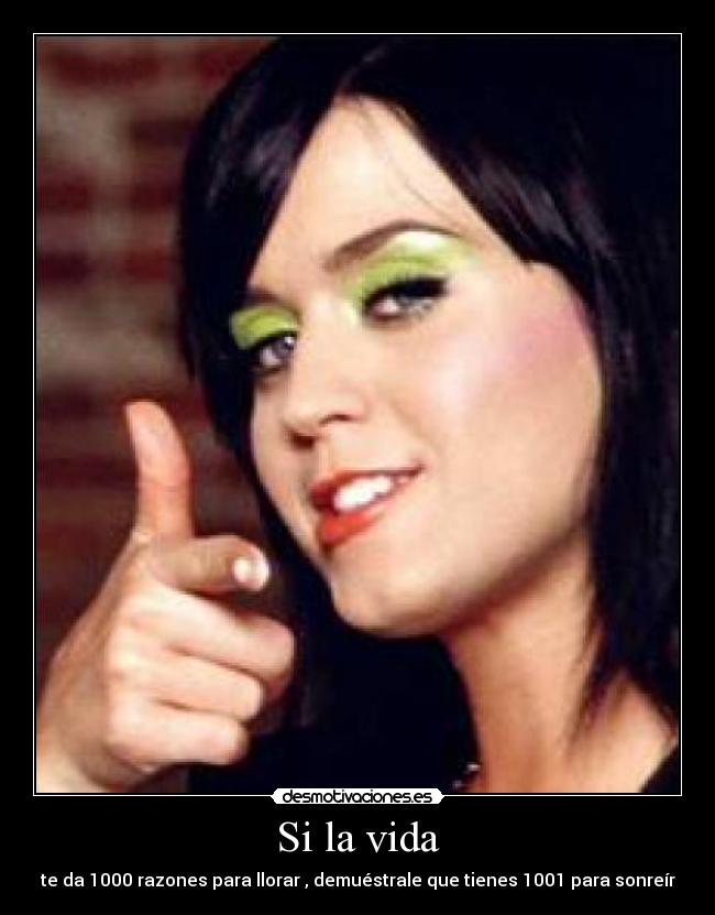 Si la vida - te da 1000 razones para llorar , demuéstrale que tienes 1001 para sonreír
