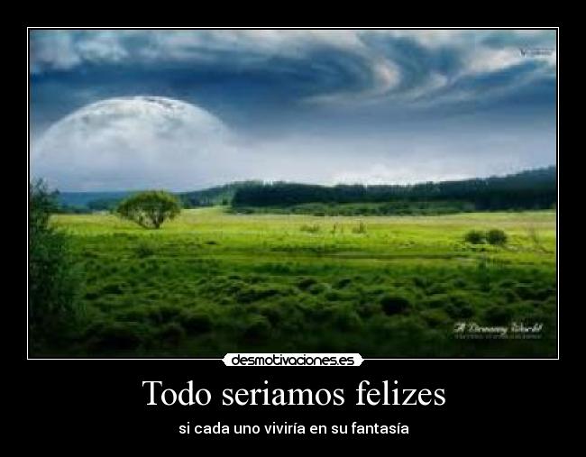 Todo seriamos felizes -