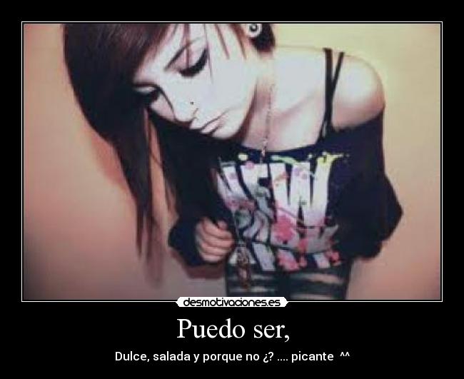 Puedo ser, - Dulce, salada y porque no ¿? .... picante ^^