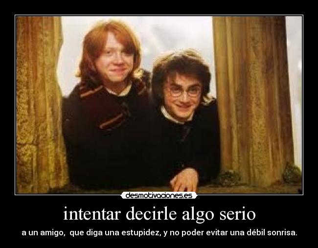 intentar decirle algo serio - 