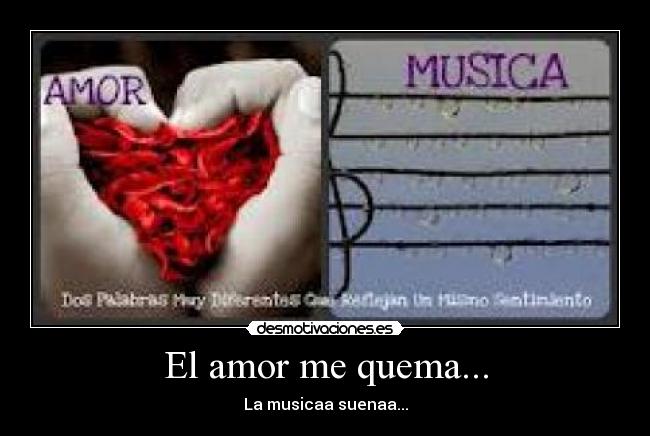 El amor me quema... -