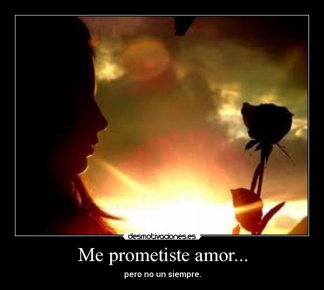 Me prometiste amor... - pero no un siempre.
