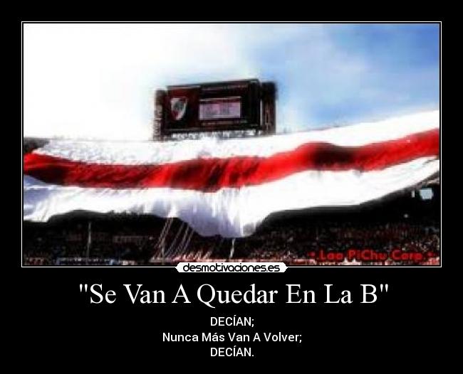 Se Van A Quedar En La B - DECÍAN;
Nunca Más Van A Volver;
DECÍAN.