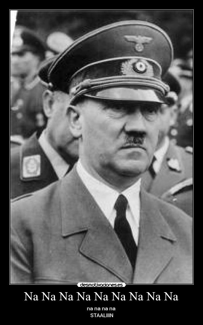 Na Na Na Na Na Na Na Na Na - na na na na
STAALIIIN