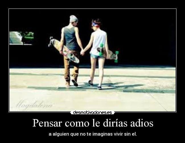 Pensar como le dirías adios - 
