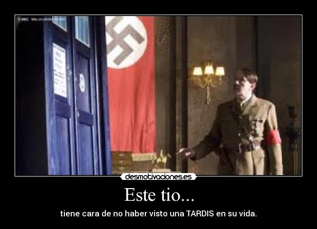 Este tio... - tiene cara de no haber visto una TARDIS en su vida.