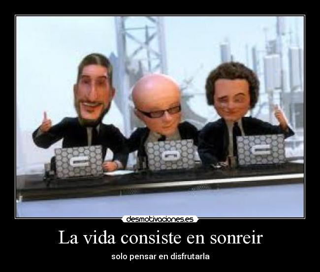 La vida consiste en sonreir - solo pensar en disfrutarla