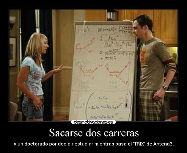 Sacarse dos carreras - y un doctorado por decidir estudiar mientras pasa el TRIX de Antena3.