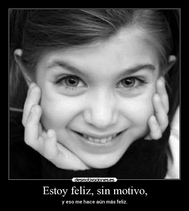 Estoy feliz, sin motivo, - 