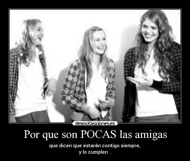 Por que son POCAS las amigas -