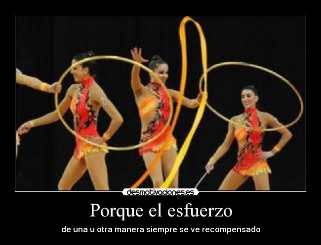 Porque el esfuerzo - de una u otra manera siempre se ve recompensado