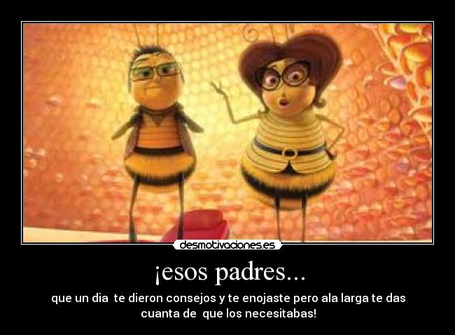 ¡esos padres... -