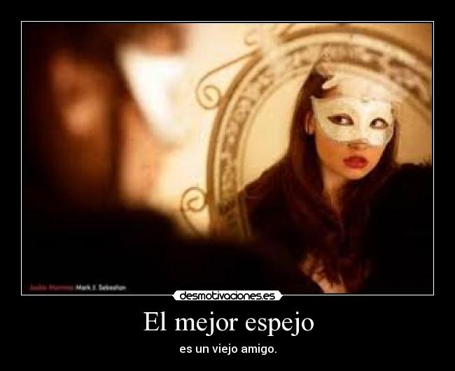 El mejor espejo - es un viejo amigo.
