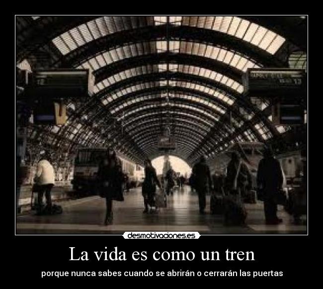 La vida es como un tren - porque nunca sabes cuando se abrirán o cerrarán las puertas