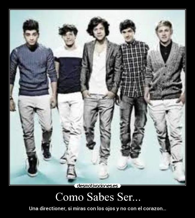 Como Sabes Ser... - Una directioner, si miras con los ojos y no con el corazon...♥