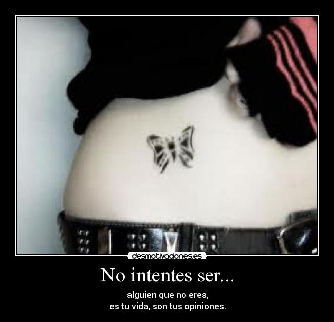 No intentes ser... -