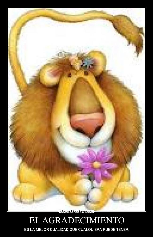 EL AGRADECIMIENTO - ES LA MEJOR CUALIDAD QUE CUALQUIERA PUEDE TENER.