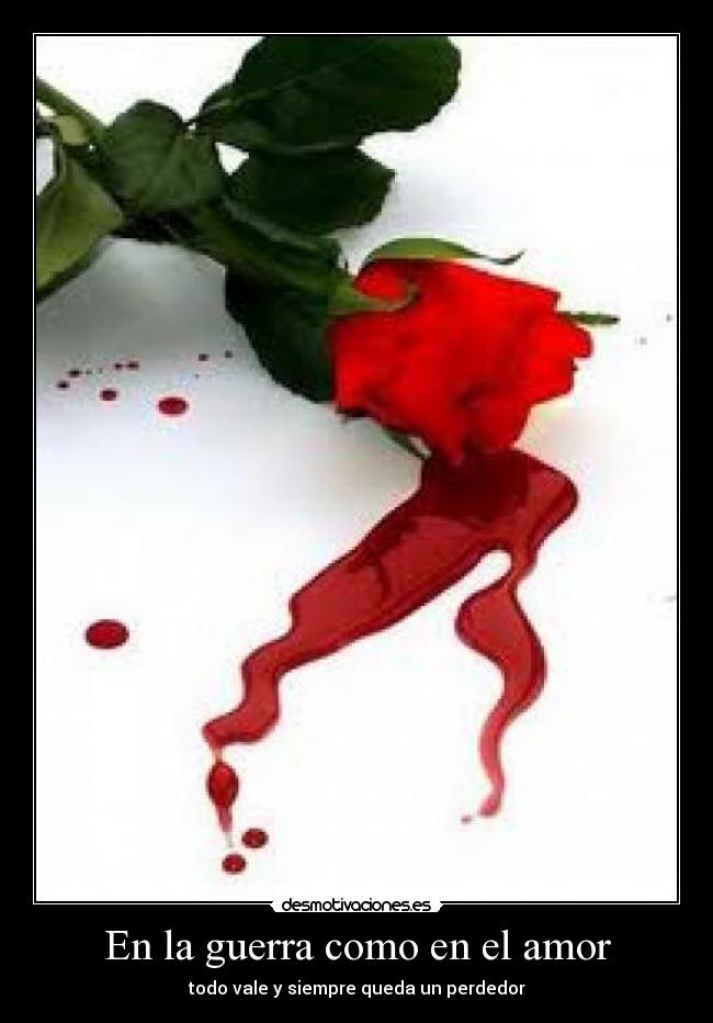 En la guerra como en el amor - todo vale y siempre queda un perdedor