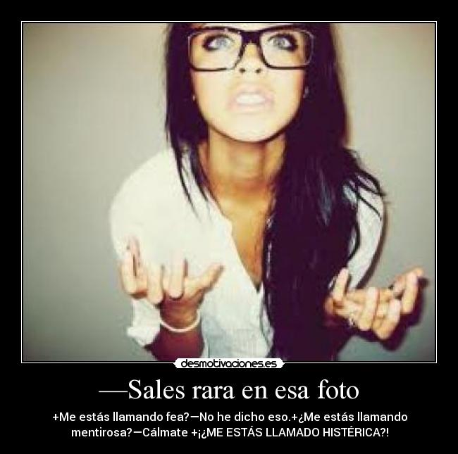 —Sales rara en esa foto - 