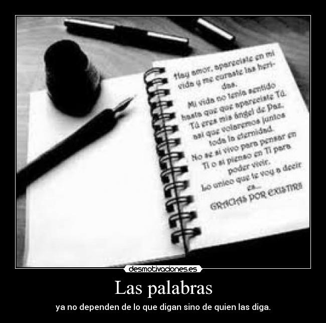 Las palabras - ya no dependen de lo que digan sino de quien las diga.