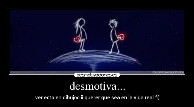 desmotiva... -